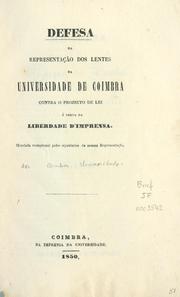 Cover of: Defesa da representação dos lentes da Universidade de Coimbra contra o projecto de lei á cerca da liberdade de imprensa.