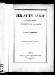 Cover of: Sébastien Cabot pilote-major d'Espagne considéré comme navigateur by Henry Harrisse