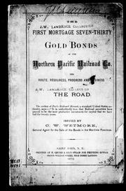 Cover of: The first mortgage seven-thirty gold bonds of the Northern Pacific Railroad Co.: the route, resources, progress and business of the road
