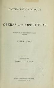 Cover of: Dictionary-catalogue of operas and operettas which have been performed on the public stage