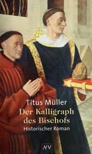 Der Kalligraph des Bischofs by Titus Müller