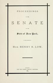 Cover of: Proceedings of the Senate of the state of New York, on the death of ... Hon. Henry R. Low.