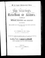 Cover of: The teacher's hand-book of algebra: containing methods, solutions, and exercises illustrating the latest and best treatment of the elements of algebra