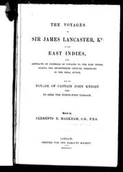 Cover of: The Voyages of Sir James Lancaster, Kt., to the East Indies: with abstracts of journals of voyages to the East Indies during the seventeenth century, preserved in the India office, and the voyage of Captain John Knight (1606) to seek the North-West Passage