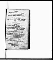 Cover of: Brooke's general gazetteer improved, or, A new compendious geographical dictionary: containing a description of the empires, kingdoms, states, provinces, cities, towns, forts, seas, harbours, rivers, lakes, mountains, capes, &c. in the known world : with the government, customs, manners and religion of the inhabitants; the extent, boundaries, and natural productions of each country; the trade, manufactures, and curiosities of the cities and towns, their longitude, latitude, bearings and distances in English miles, from remarkable places, and the various events by which they have been distinguished : including a detail of the counties, cities, boroughs, market-towns, and principal villages, in Great Britain and Ireland : together with a succinct account of, at least, seven hundred cities, towns and villages in the United States, more than has appeared in any preceding edition of the same work, in which the numerous mistakes and deficiences of European gazetteers, respecting this country, are corrected and supplied : illustrated by eight maps, neatly executed