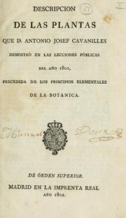 Cover of: Descripción de las plantas que Antonio Josef Cavanilles demostró en las lecciones públicas de año 1801, precedida de los principios elementales de la botanica.