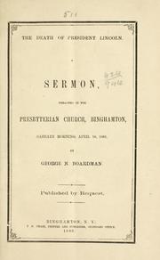 Cover of: The death of President Lincoln.: A sermon preached in the Presbyterian Church, Binghamton, Sabbath morning, April 16, 1865