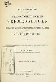 Cover of: Berechnung der trigonometrischen Vermessungen, mit Rücksicht auf die sphäroidische Gestalt der Erde.: Deutsche Bearbeitung der Abhandlung De computandis etc.