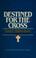 Cover of: Destined for the cross