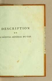 Cover of: Description de l'Hôpital général du Cap: dans laquelle on donne une idée de l'influence de l'air des marais sur les maladies endémiques qu'on y observe, avec un apperçu des inconvéniens de la situation du cimetière actuel, et ceux qui peuvent encore résulter du trop grand rapprochement du cimetière général que l'on vient d'établir. Ce mémoire a été lu en presence de MM. de Mirbeck et Roume, commissaires nationaux-civils délégués par le Roi à Saint-Domingue, associés nationaux de la Société royale des sciences et Arts du Cap-Français, dans sa séance du 30 janvier 1792