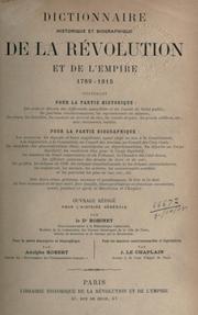 Cover of: Dictionnaire historique et biographique de la Révolution et de l'Empire: 1789-1815.