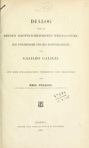 Cover of: Dialog über die beiden hauptsächlichtsten Weltsysteme, das Ptolemäische und das Kopernikanische.: Aus dem Italienischen übers.  und erläutert von Emil Strauss.