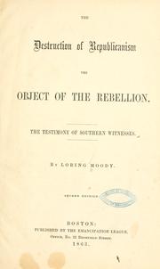 Cover of: destruction of Republicanism the object of the rebellion: the testimony of southern witnesses