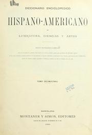 Cover of: Diccionario enciclopedico hispano-americano de literatura, siencias y artes: Edicion profusamente ilustrada con miles de pequeños grabados intercalados en el texto y tirados aparte, que reproducen las las diferentes especies de los reinos animal, vegetal y mineral; los intrumentos y aparatos aplicados recientemente á las ciencias, agricultura, artes é industrias; planos de de ciudades; mapas geográficos; monedas y medallas de todos los tiempos, etc., etc., etc