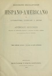 Cover of: Diccionario enciclopedico hispano-americano de literatura, siencias y artes: Edicion profusamente ilustrada con miles de pequeños grabados intercalados en el texto y tirados aparte, que reproducen las las diferentes especies de los reinos animal, vegetal y mineral; los intrumentos y aparatos aplicados recientemente á las ciencias, agricultura, artes é industrias; planos de de ciudades; mapas geográficos; monedas y medallas de todos los tiempos, etc., etc., etc