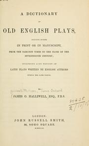 Cover of: A dictionary of old English plays by James Orchard Halliwell-Phillipps, David Erskine Baker, James Orchard Halliwell-Phillipps