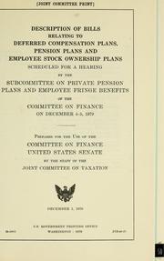 Cover of: Description of bills relating to deferred compensation plans, pension plans and employee stock ownership plans scheduled for a hearing by the Subcommittee on Private Pension Plans and Employee Fringe Benefits of the Committee on Finance on December 4-5, 1979