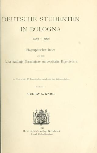 Deutsche Studenten in Bologna (1289-1562)  Biographischer Index zu den Acta nationis Germanicae universitatis Bononienses. by Gustav Carl Knod