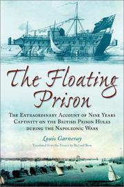 Cover of: The floating prison: the remarkable account of nine years' captivity on the British prison hulks during the Napoleonic Wars