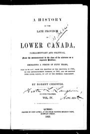 Cover of: A history of the late province of Lower Canada: parliamentary and political, from the commencement to the close of its existence as a separate province : embracing a period of fifty years, that is to say, from the erection of the province, in 1791, to the extinguishment thereof, in 1841, and its reunion with Upper Canada, by Act of the Imperial Parliament