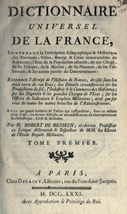 Cover of: Dictionnaire universel de la France, contenant la description géographique & historique des provinces, villes, bourgs & lieux remarquables du royaume, l'état de sa population actuelle, de son clergé, de ses troupes, de sa marine, de ses finances, de ses tribunaux, & des autres parties du gouvernement.: Ensemble l'abrégé de l'histoire de France, divisée sous les trois races de nos rois; des détails circonstanciés sur les productions du sol, l'industrie & le commerce des habitans; sur les dignités & les grandes charges de l'état; sur les offices de judicature & emplois militaires; ainsi que sur ceux de toutes les autres branches de l'administration