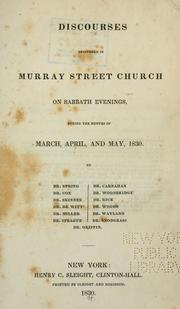 Cover of: Discourses delivered in Murray Street Church: on Sabbath evenings during the month of March, April and May, 1830