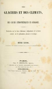 Cover of: Des glaciers et des climats, ou, Des causes atmosphériques en géologie: recherches sur les forces diluviennes, indépendantes de la chaleur centrale, sur les phénomènes glaciaire et erratique