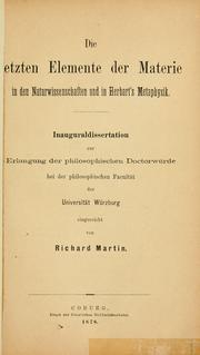 Cover of: Die letzten Elemente der Materie in den Naturwissenschaften und in Herbart's metaphysik. by Martin, Richard, Martin, Richard