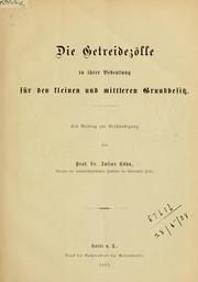 Cover of: Die Getreidezölle in ihrer Bedeutung für den kleinen und mittleren Grundbesitz. by Julius Kühn