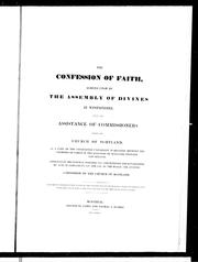 Cover of: The confession of faith: agreed upon by the Assembly of Divines at Westminster : with the assistance of commissioners from the Church of Scotland, as part of the convenanted uniformity in religion betwixt the churches of Christ in the kingdoms of Scotland, England and Ireland : approved by the general assembly 1647, and ratified and established by acts of Parliament 1649 and 1690 as the public and avowed confession of the Church of Scotland