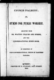 Cover of: Church psalmody, or, Hymns for public worship: selected from Dr. Watt's psalms and hymns and the Congregational hymn book