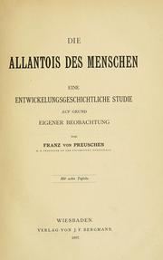 Cover of: Die Allantois des Menschen: eine entwickelungsgeschichtliche Studie auf Grund eigener Beobachtung.