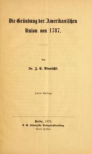 Cover of: Die Gründung der amerikanischen Union von 1787 by Johann Caspar Bluntschli, Johann Caspar Bluntschli