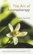 Cover of: The Art of Aromatherapy by Robert Tisserand