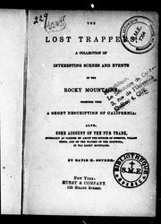 Cover of: The lost trappers: a collection of interesting scenes and events in the Rocky Mountains : together with a short description of California : also, some account of the fur trade especially as carried on about the sources of Missouri, Yellow Stone, and on the waters of the Columbia, in the Rocky Mountains