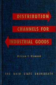 Cover of: Distribution channels for industrial goods: a study of channels used and margins allowed by manufacturers in the distribution of industrial machinery, equipment, and supplies, with particular emphasis on the industrial distributor.