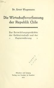 Cover of: Wirtschaftsverfassung der Republik Chile: zur Entwicklungsgeschichte der Geldwirtschaft und der Papierwährung.