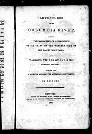 Cover of: Adventures on the Columbia River: including the narrative of a residence of six years on the western side of the Rocky Mountains among various tribes of Indians hitherto unknown : together with a journey across the American continent