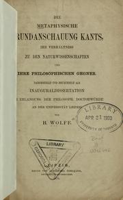 Die metaphysische Grundanschauung Kants, ihr Verhältnis zu den Naturwissenschaften und ihre philosophischen Gegner by Hermann Heinrich Rudolf Wolff