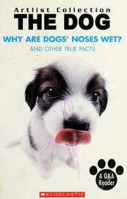 Cover of: The dog: why are dogs' noses wet? : and other true facts