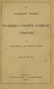 Cover of: The dramatic works of Wycherley, Congreve, Vanbrugh, and Farquhar: with biographical and critical notices