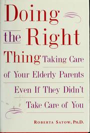 Cover of: Doing the right thing: taking care of your elderly parents even if they didn't take care of you