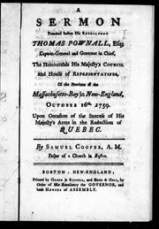 Cover of: A sermon preached before His Excellency Thomas Pownall, Esq: Captain-General and Governor in chief, the Honorouble His Majesty's Council and House of Representatives, of the province of the Massachusetts Bay in New England, October 16th, 1759 : upon occasion of the success of His Majesty's arms in the reduction of Quebec