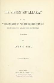 Cover of: Die sieben Mu'allakt.  Text, vollständiges Wörterverzeichniss, deutscher und arabischer Commentar bearb. von Ludwig Abel. by 