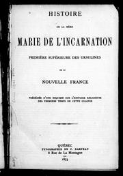 Cover of: Histoire de la mère Marie de l'Incarnation, première supérieure des Ursulines de la Nouvelle-France: précédée d'une esquisse sur l'histoire religieuse des premiers temps de cette colonie.