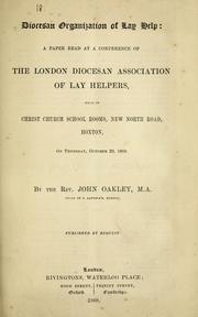 Cover of: Diocesan organization of lay help: a paper read at a conference of the London Association of Lay Helpers, held in Christ Church School Rooms, New North Road, Hoxton, on Thursday, October 29, 1868