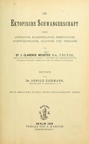 Cover of: Die ektopische Schwangerschaft, ihre Aetiologie, Klassifikation, Embryologie, Symptomatologie, Diagnose und Therapie. by John Clarence Webster