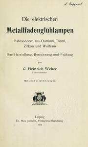 Cover of: elektrischen Metallfadenglühlampen, insbesondere aus Osmium, Tantal, Zirkon und Wolfram: ihre Herstellung, Berechnung und Prüfung.