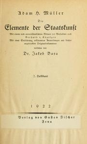 Cover of: Die Elemente der Staatskunst, mit einem noch unveröffentlichten Bildnis des Verfassers nach Gerhard v. Kügelgen