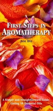 Cover of: First Steps in Aromatherapy: A Simple and Straightforward Guide Listing 58 Essential Oils